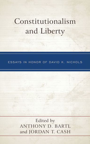 Anthony D. Bartl, Jordan T. Cash - Constitutionalism and Liberty, Inbunden