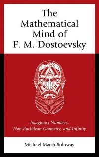 bokomslag The Mathematical Mind of F. M. Dostoevsky