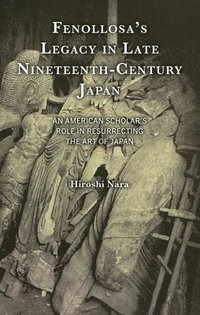 bokomslag Fenollosa's Legacy in Late Nineteenth-Century Japan