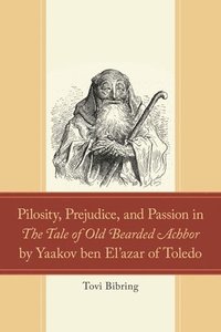 bokomslag Pilosity, Prejudice, and Passion in The Tale of Old Bearded Achbor by Yaakov ben El'azar of Toledo