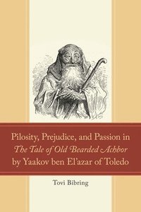 bokomslag Pilosity, Prejudice, and Passion in the Tale of Old Bearded Achbor by Yaakov Ben El'azar of Toledo