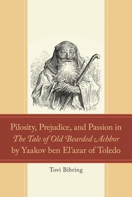 bokomslag Pilosity, Prejudice, and Passion in The Tale of Old Bearded Achbor by Yaakov ben El'azar of Toledo