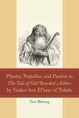 bokomslag Pilosity, Prejudice, and Passion in the Tale of Old Bearded Achbor by Yaakov Ben El'azar of Toledo