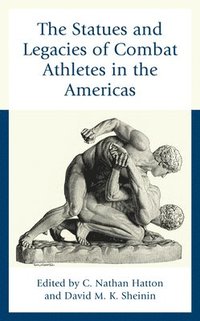 bokomslag The Statues and Legacies of Combat Athletes in the Americas