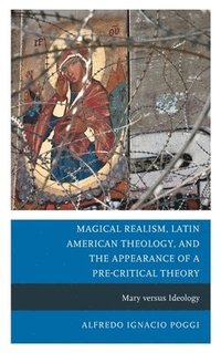 bokomslag Magical Realism, Latin American Theology, and the Appearance of a Pre-Critical Theory