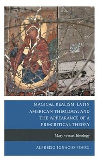 bokomslag Magical Realism, Latin American Theology, and the Appearance of a Pre-Critical Theory