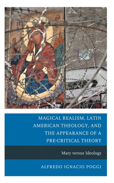 bokomslag Magical Realism, Latin American Theology, and the Appearance of a Pre-Critical Theory