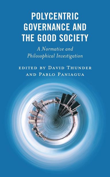 David Thunder, Pablo Paniagua - Polycentric Governance and the Good Society, Inbunden