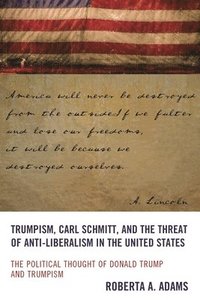 bokomslag Trumpism, Carl Schmitt, and the Threat of Anti-Liberalism in the United States