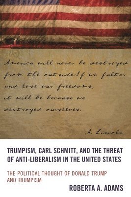 bokomslag Trumpism, Carl Schmitt, and the Threat of Anti-Liberalism in the United States