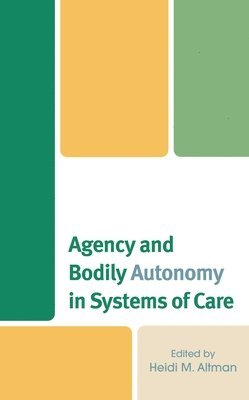 bokomslag Agency and Bodily Autonomy in Systems of Care