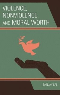 bokomslag Violence, Nonviolence, and Moral Worth