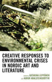 bokomslag Creative Responses to Environmental Crises in Nordic Art and Literature