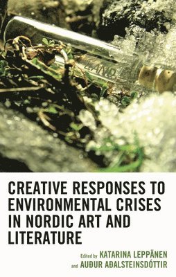 bokomslag Creative Responses to Environmental Crises in Nordic Art and Literature