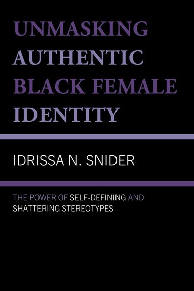 Idrissa N. Snider - Unmasking Authentic Black Female Identity, Inbunden