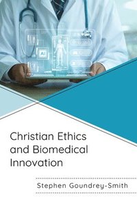 bokomslag Christian Ethics and Biomedical Innovation