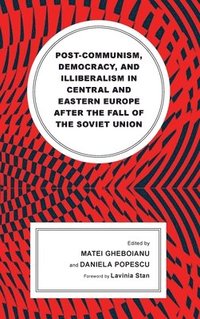 bokomslag Post-communism, Democracy, and Illiberalism in Central and Eastern Europe after the fall of the Soviet Union