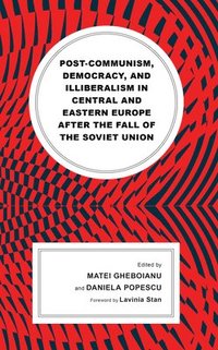 bokomslag Post-communism, Democracy, and Illiberalism in Central and Eastern Europe after the fall of the Soviet Union