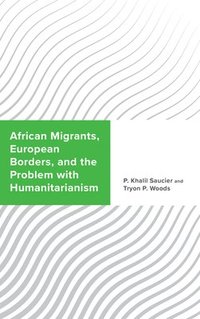 bokomslag African Migrants, European Borders, and the Problem with Humanitarianism