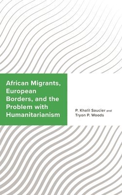 bokomslag African Migrants, European Borders, and the Problem with Humanitarianism