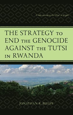 bokomslag The Strategy to End the Genocide Against the Tutsi in Rwanda