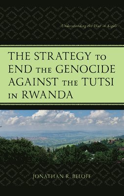 Jonathan R. Beloff, Jonathan R. (King's College) Beloff, Jonathan R Beloff - Strategy to End the Genocide against the Tutsi in Rwanda, Inbunden