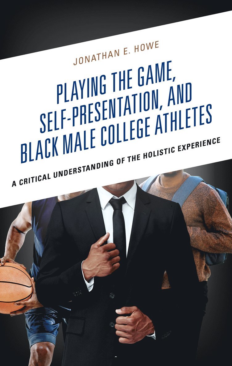 Jonathan E. Howe - Playing the Game, Self-Presentation, and Black Male College Athletes, Inbunden