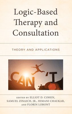 Elliot D. Cohen, Samuel Zinaich Jr., Himani Chaukar, Florin Lobont, Jr. Zinaich, Samuel, Samuel Zinaich - Logic-Based Therapy and Consultation, Inbunden