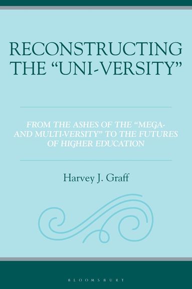 Harvey J. Graff - Reconstructing the “Uni-versity”, Inbunden