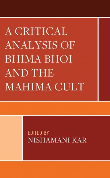 Nishamani Kar - Critical Analysis of Bhima Bhoi and the Mahima Cult, Inbunden