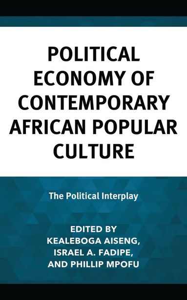Kealeboga Aiseng, Israel A. Fadipe, Phillip Mpofu - Political Economy of Contemporary African Popular Culture, Inbunden