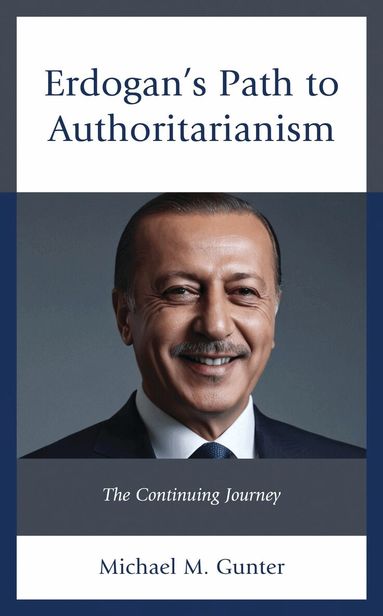 Michael M. Gunter - Erdogan's Path to Authoritarianism, Inbunden