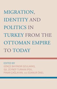 bokomslag Migration, Identity and Politics in Turkey from the Ottoman Empire to Today