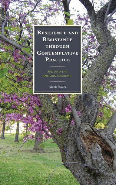Nicole Bauer - Resilience and Resistance through Contemplative Practice, Inbunden