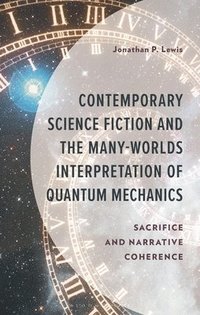 bokomslag Contemporary Science Fiction and the Many-Worlds Interpretation of Quantum Mechanics: Sacrifice and Narrative Coherence