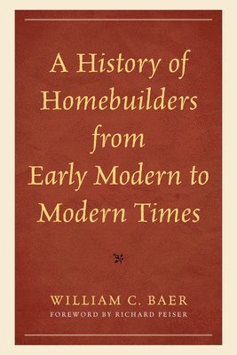 bokomslag A History of Homebuilders from Early Modern to Modern Times