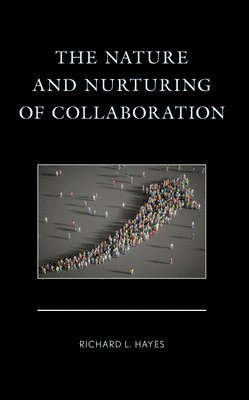 The Nature and Nurturing of Collaboration 1