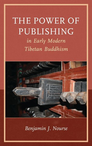 Benjamin J. Nourse, Gray Tuttle - Power of Publishing in Early Modern Tibetan Buddhism, Inbunden