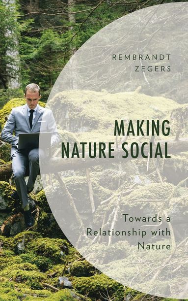 Rembrandt Zegers - Making Nature Social, Inbunden