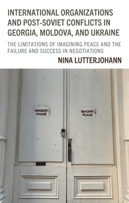 International Organizations and Post-Soviet Conflicts in Georgia, Moldova, and Ukraine 1