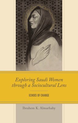 bokomslag Exploring Saudi Women Through a Socio-Cultural Lens