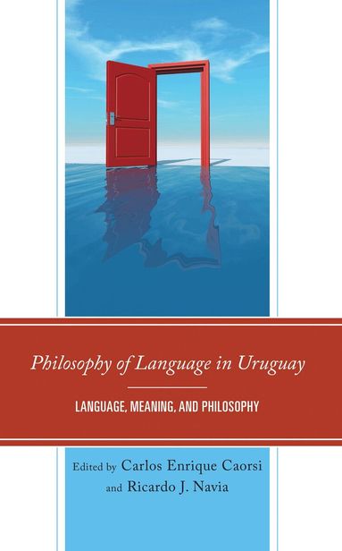 Carlos Enrique Caorsi, Ricardo J. Navia - Philosophy of Language in Uruguay, Inbunden