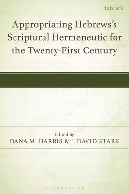 Appropriating Hebrews's Scriptural Hermeneutic for the Twenty-First Century