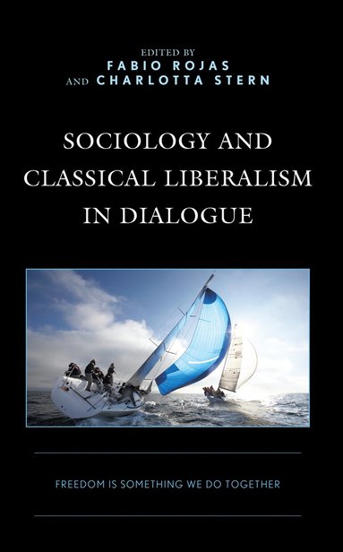 Fabio Rojas, Charlotta Stern - Sociology and Classical Liberalism in Dialogue, Inbunden