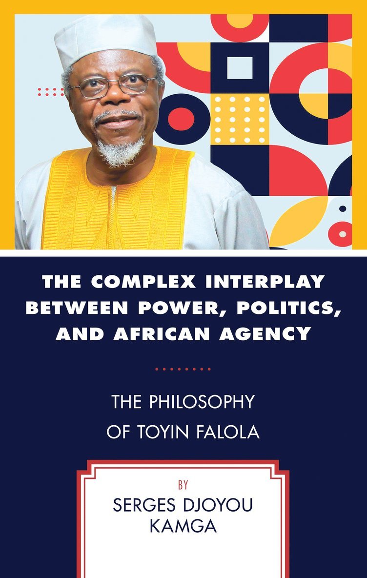 Serges Djoyou Kamga, Serges Djoyou Kamga - Complex Interplay between Power, Politics, and African Agency, Inbunden