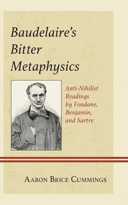 Aaron Brice Cummings - Baudelaire's Bitter Metaphysics, Inbunden