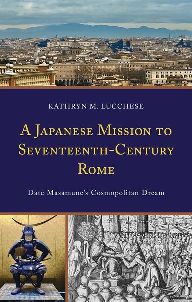 Kathryn M. Lucchese, Douglas Slaymaker - Japanese Mission to Seventeenth-Century Rome, Inbunden