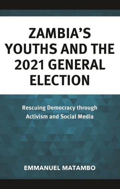 Emmanuel Matambo - Zambia's Youths and the 2021 General Election, Inbunden