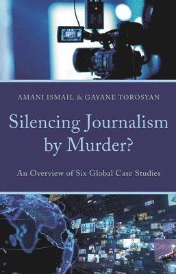 Amani Ismail, Gayane Torosyan - Silencing Journalism by Murder?, Inbunden