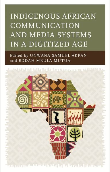 Unwana Samuel Akpan, Eddah Mbula Mutua - Indigenous African Communication and Media Systems in a Digitized Age, Inbunden